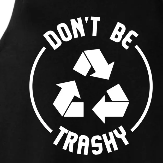 Environtalist Funny Gift Dont Be Trashy Recycle Gift Ladies Tri-Blend Wicking Tank