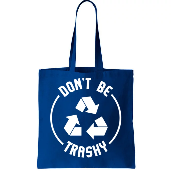 Environtalist Funny Gift Dont Be Trashy Recycle Gift Tote Bag