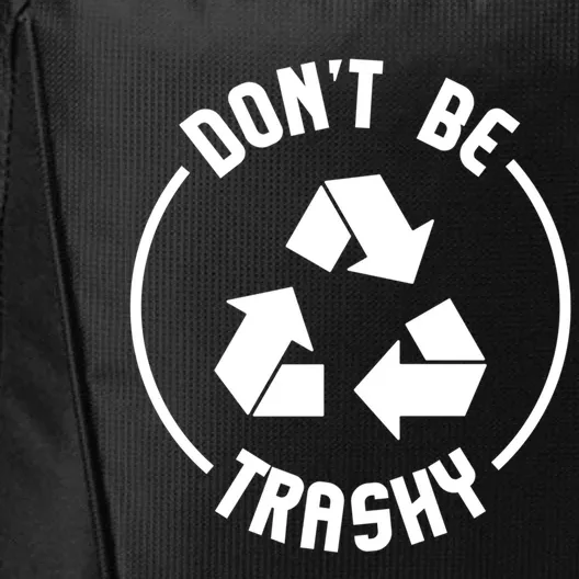 Environtalist Funny Gift Don't Be Trashy Recycle Gift City Backpack