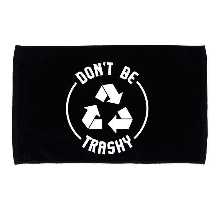 Environtalist Funny Gift Don't Be Trashy Recycle Gift Microfiber Hand Towel