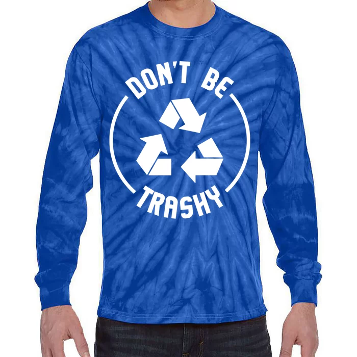 Environtalist Funny Gift Don't Be Trashy Recycle Gift Tie-Dye Long Sleeve Shirt