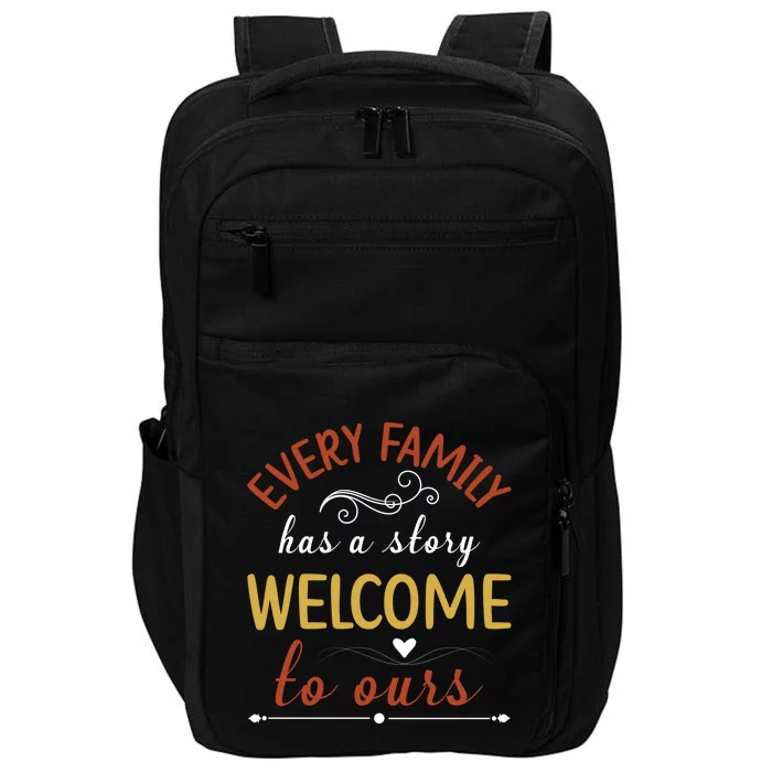 Every Family Has A Story Welcome To Ours Gift Impact Tech Backpack