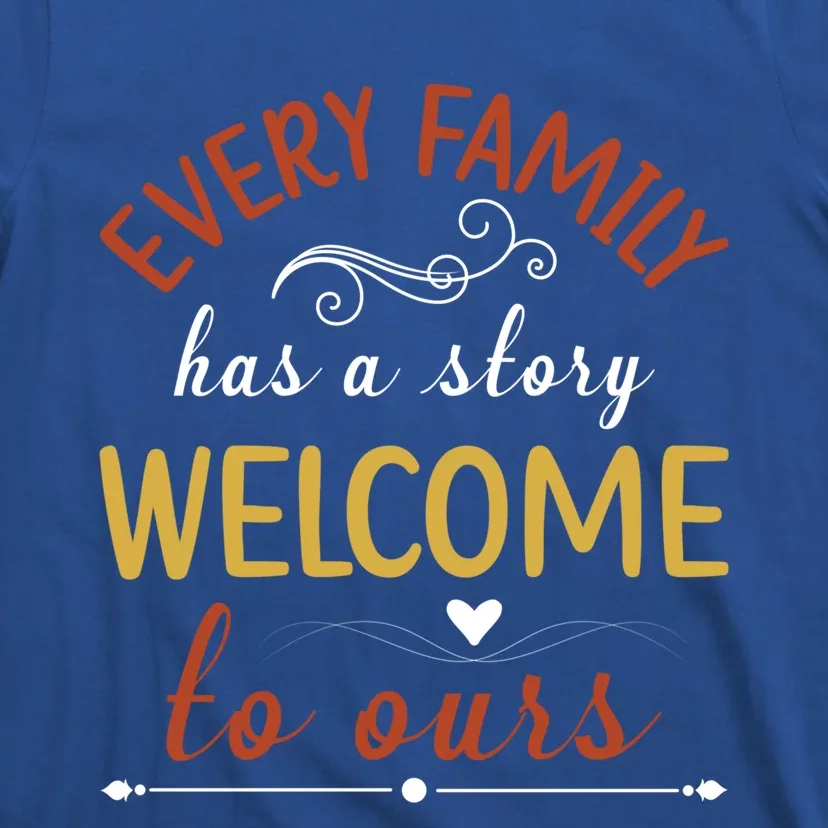 Every Family Has A Story Welcome To Ours Gift T-Shirt