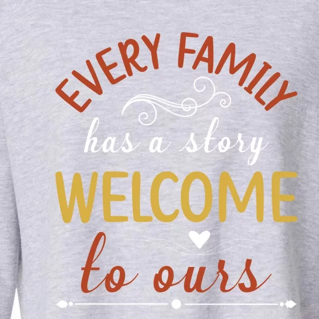 Every Family Has A Story Welcome To Ours Gift Cropped Pullover Crew