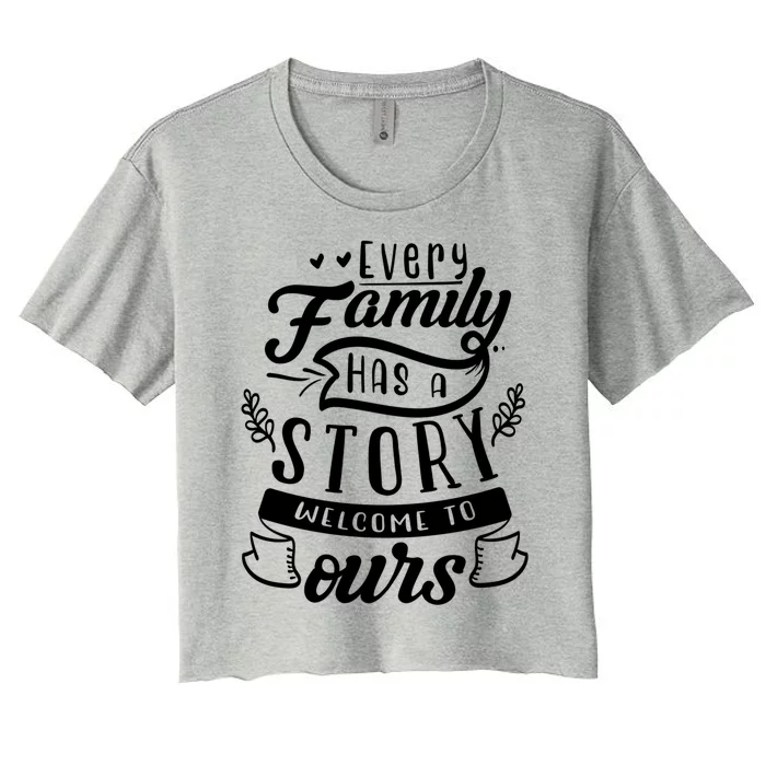 Every Family Has A Story Welcome To Oursgift Beautiful Design Gift Women's Crop Top Tee