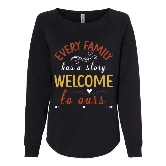 Every Family Has A Story Welcome To Ours Great Gift Womens California Wash Sweatshirt