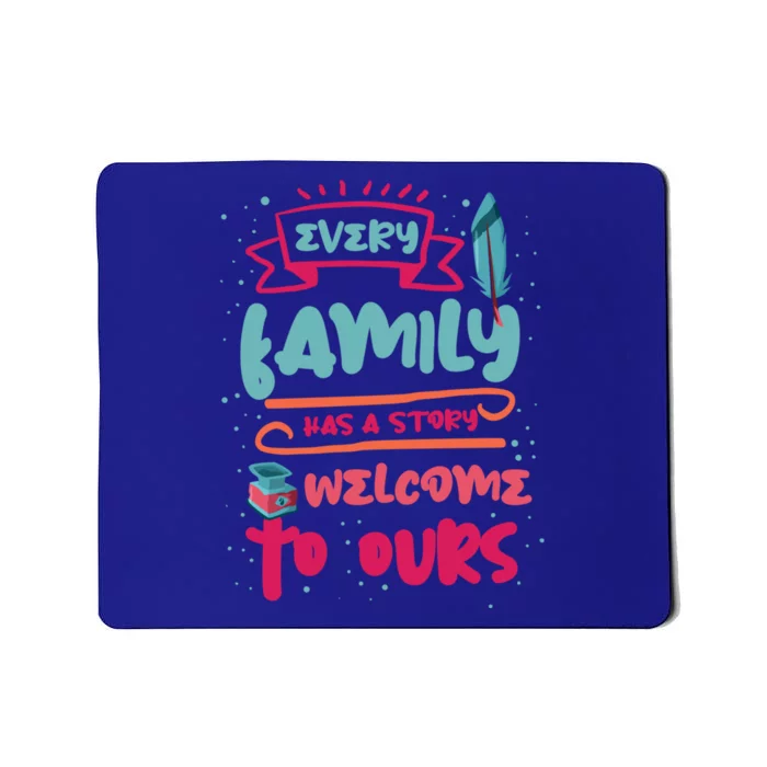 Every Family Has A Story Welcome To Ours Funny Gift Mousepad