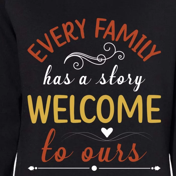 Every Family Has A Story Welcome To Ours Cute Gift Womens California Wash Sweatshirt