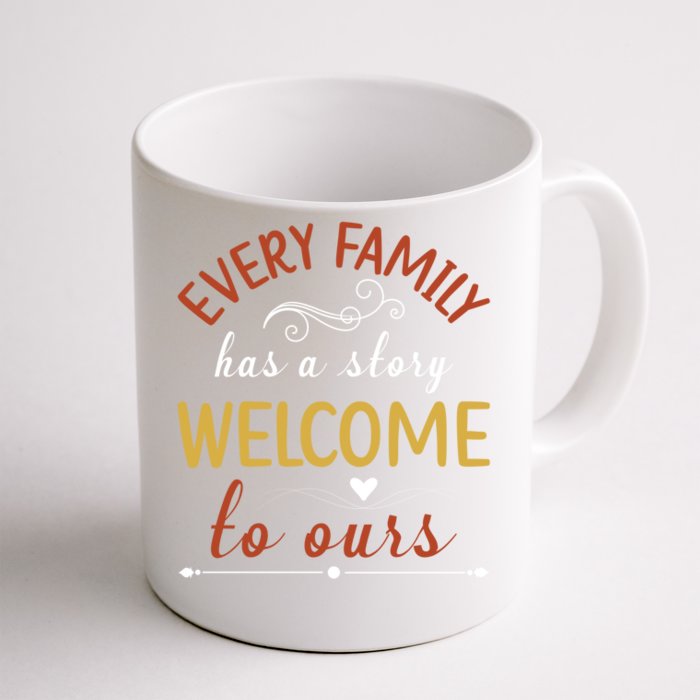 Every Family Has A Story Welcome To Ours Cute Gift Front & Back Coffee Mug