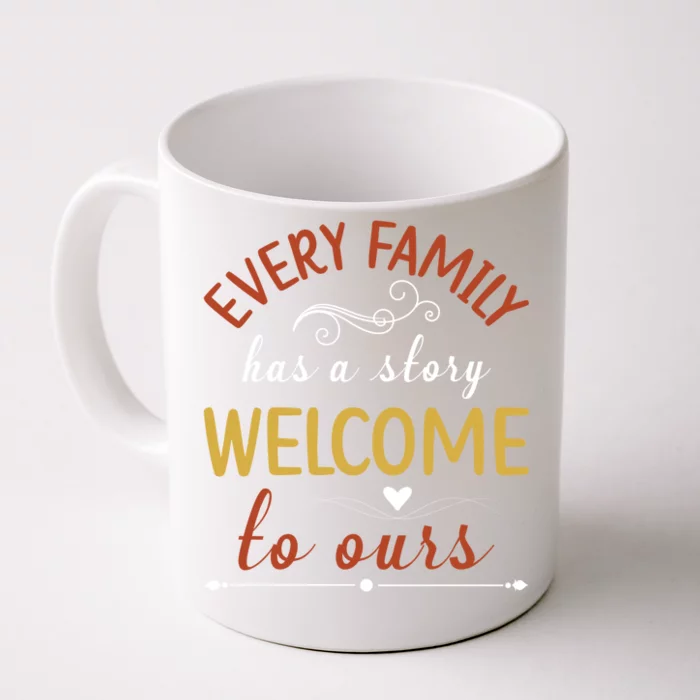 Every Family Has A Story Welcome To Ours Cute Gift Front & Back Coffee Mug