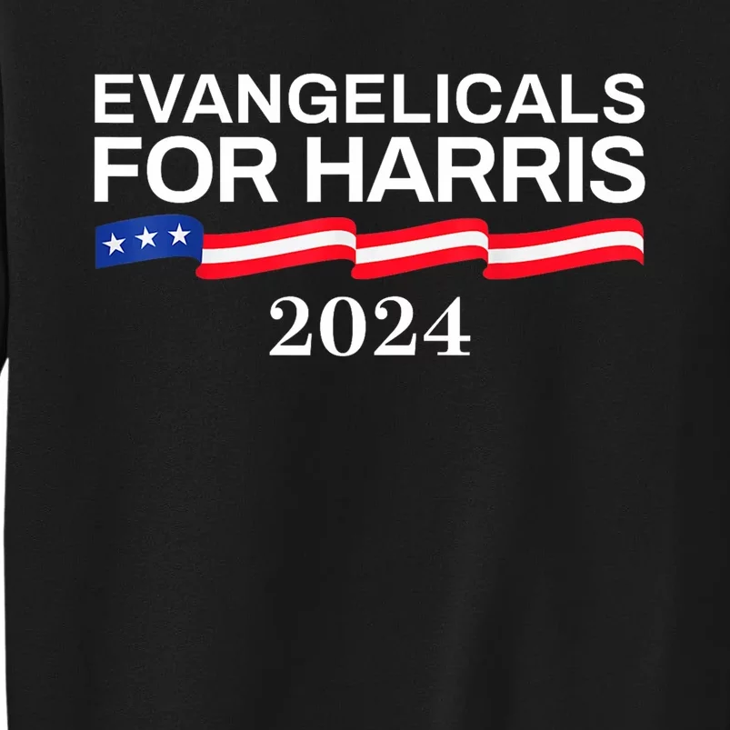 Evangelicals For Harris 2024 Kamala Harris Tim Walz 2024 Tall Sweatshirt