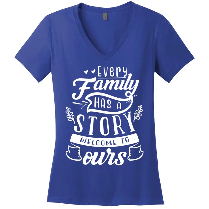 Every Family Has A Story Welcome To Oursgift Beautiful Design Gift Women's V-Neck T-Shirt