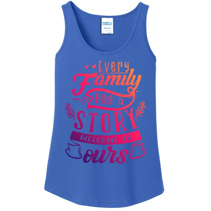 Every Family Has A Story Welcome To Oursmeaningful Gift Beautiful Design Gift Ladies Essential Tank