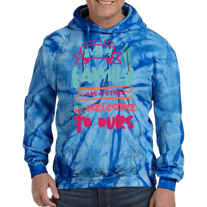 Every Family Has A Story Welcome To Ours Gift Tie Dye Hoodie