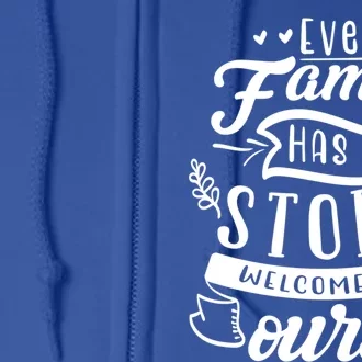 Every Family Has A Story Welcome To Oursmeaningful Gift Beautiful Design Gift Full Zip Hoodie