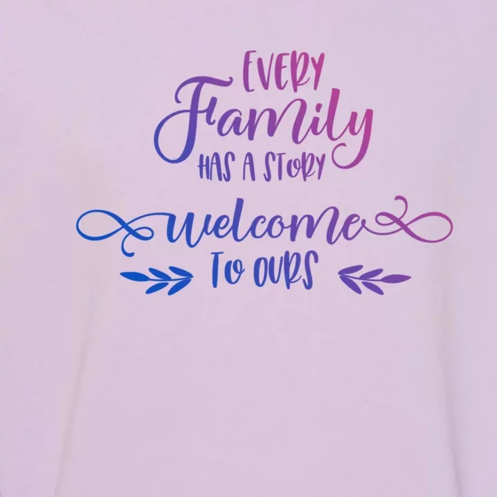 Every Family Has A Story Gift Family Quotes Cute Gift Garment-Dyed Sweatshirt