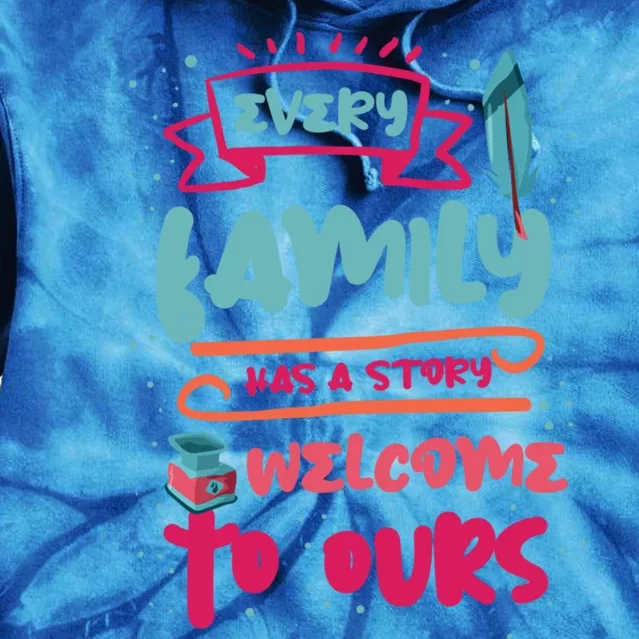 Every Family Has A Story Welcome To Ours Gift Tie Dye Hoodie