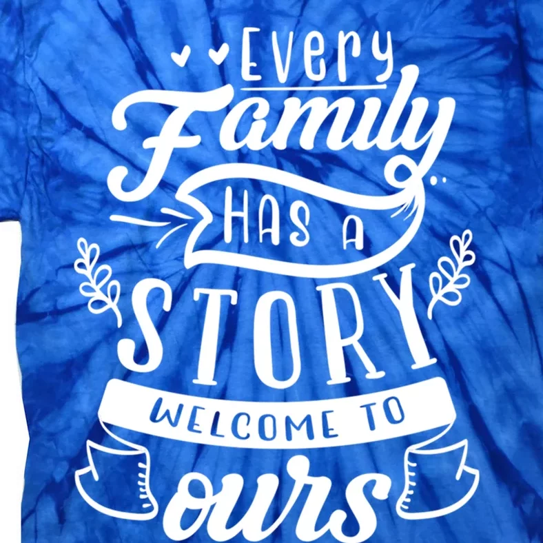 Every Family Has A Story Welcome To Oursgift Beautiful Design Gift Tie-Dye T-Shirt