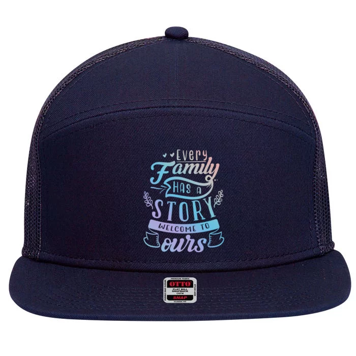 Every Family Has A Story Welcome To Oursmeaningful Gift Beautiful Design Gift 7 Panel Mesh Trucker Snapback Hat