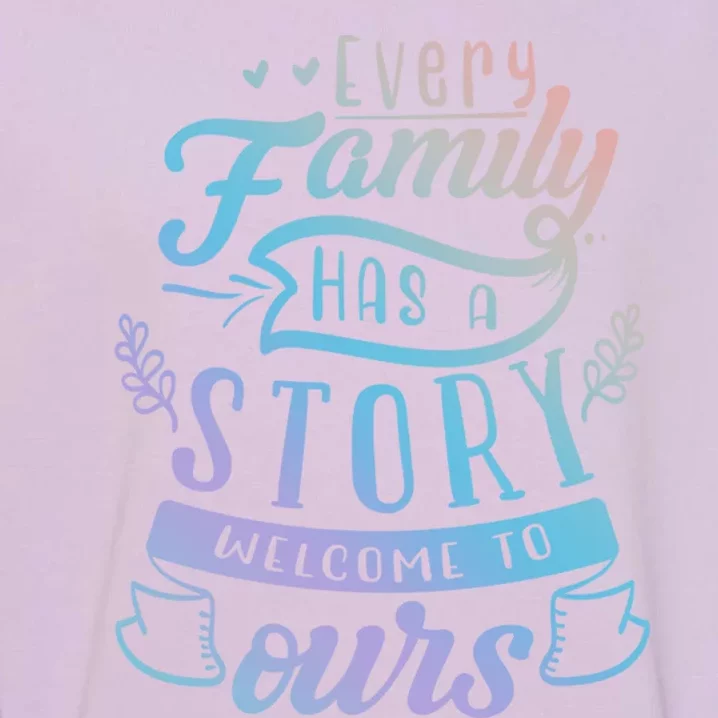 Every Family Has A Story Welcome To Oursmeaningful Gift Beautiful Design Gift Garment-Dyed Sweatshirt