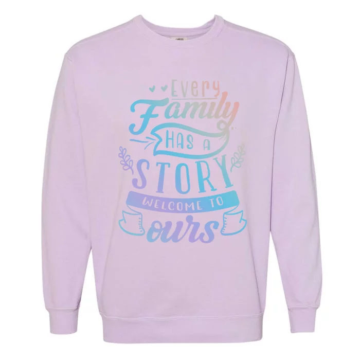 Every Family Has A Story Welcome To Oursmeaningful Gift Beautiful Design Gift Garment-Dyed Sweatshirt