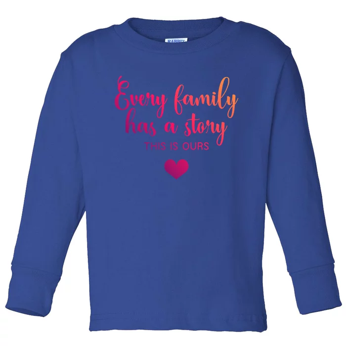 Every Family Has A Story This Is Ours Graphic Tees Funny Cute Gift Toddler Long Sleeve Shirt