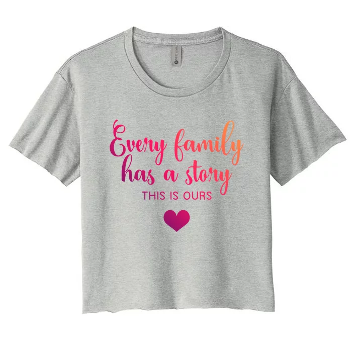 Every Family Has A Story This Is Ours Graphic Tees Funny Cute Gift Women's Crop Top Tee