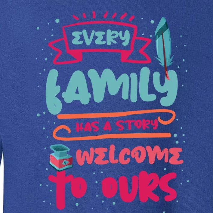 Every Family Has A Story Welcome To Ours Gift Toddler Sweatshirt