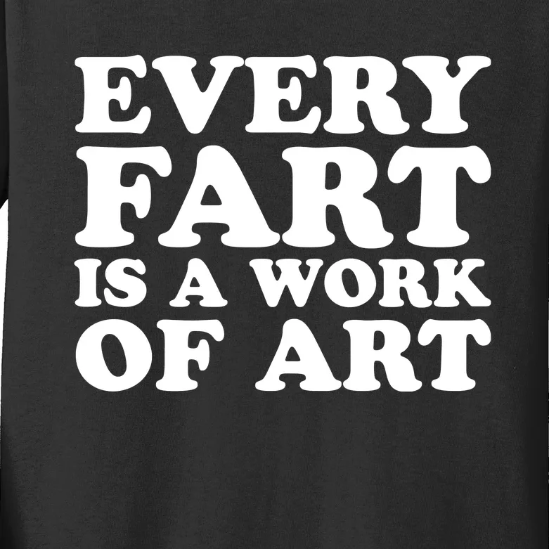 Every Fart Is A Work Of Art Funny Saying Kids Long Sleeve Shirt