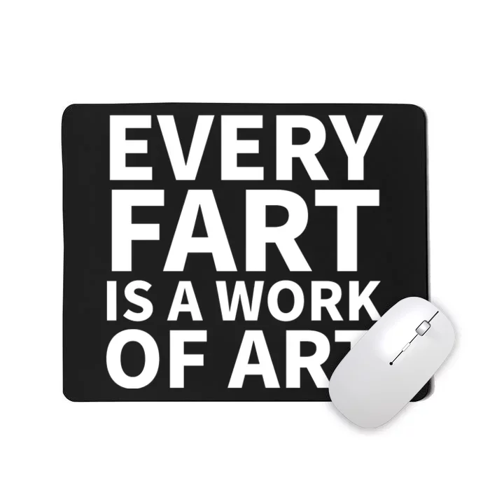 Every Fart Is A Work Of Art Funny Saying Mousepad