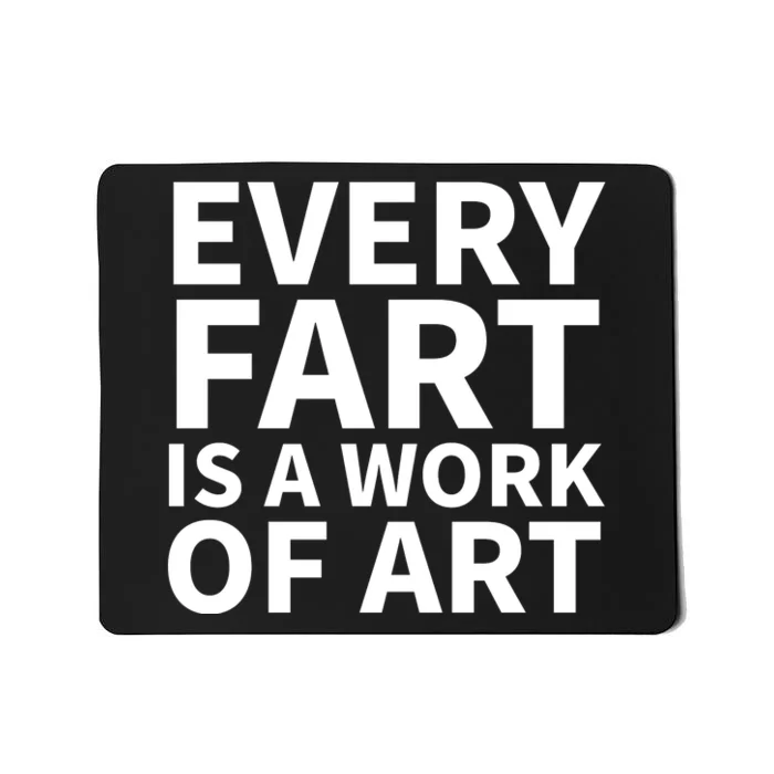 Every Fart Is A Work Of Art Funny Saying Mousepad