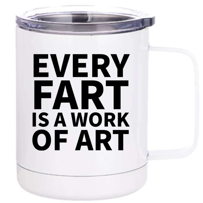 Every Fart Is A Work Of Art Funny Saying Front & Back 12oz Stainless Steel Tumbler Cup