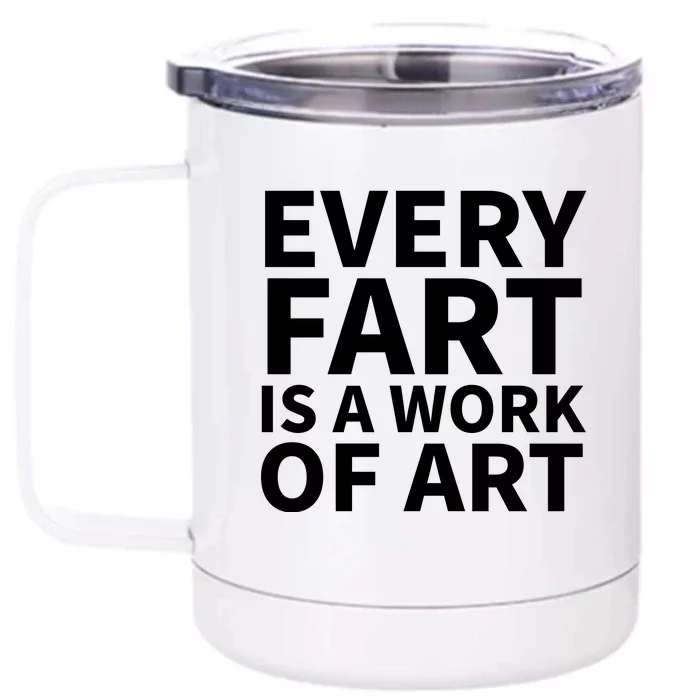 Every Fart Is A Work Of Art Funny Saying Front & Back 12oz Stainless Steel Tumbler Cup