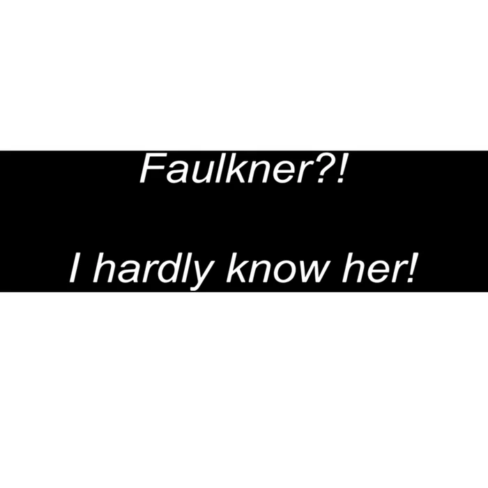 Elizamclamb Faulkner I Hardly Know Her Bumper Sticker