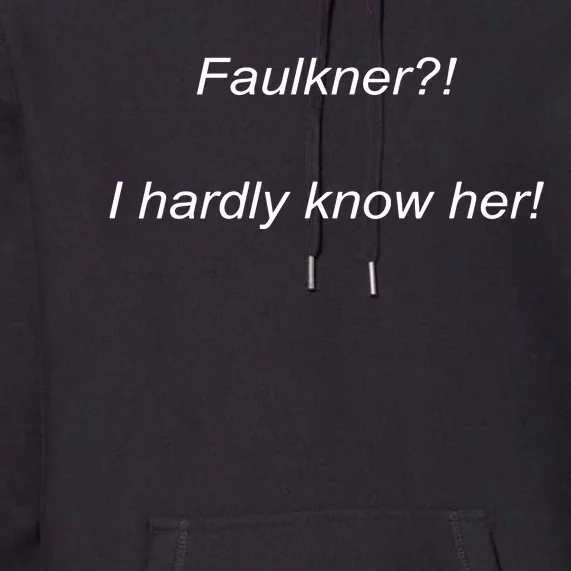 Elizamclamb Faulkner I Hardly Know Her Premium Hoodie