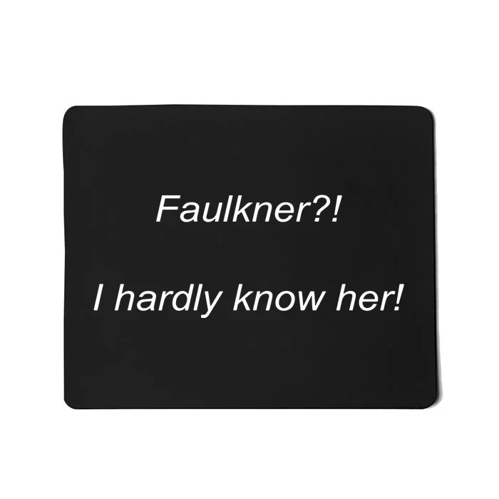 Elizamclamb Faulkner I Hardly Know Her Mousepad