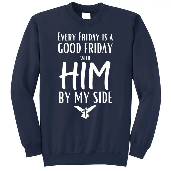 Every Friday Is Good W Him By My Side Easter Good Friday Sweatshirt