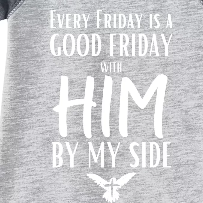 Every Friday Is Good W Him By My Side Easter Good Friday Infant Baby Jersey Bodysuit