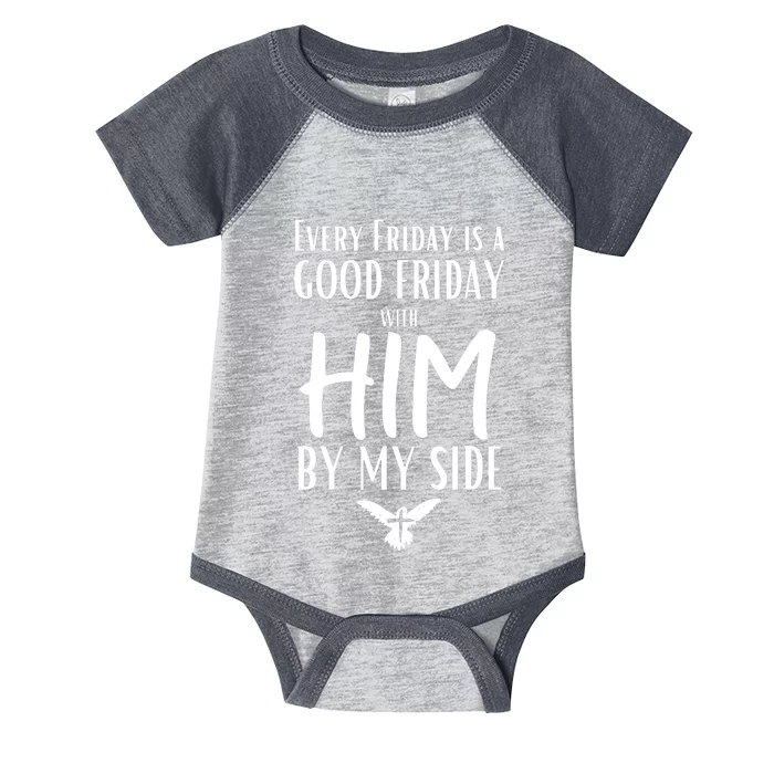 Every Friday Is Good W Him By My Side Easter Good Friday Infant Baby Jersey Bodysuit