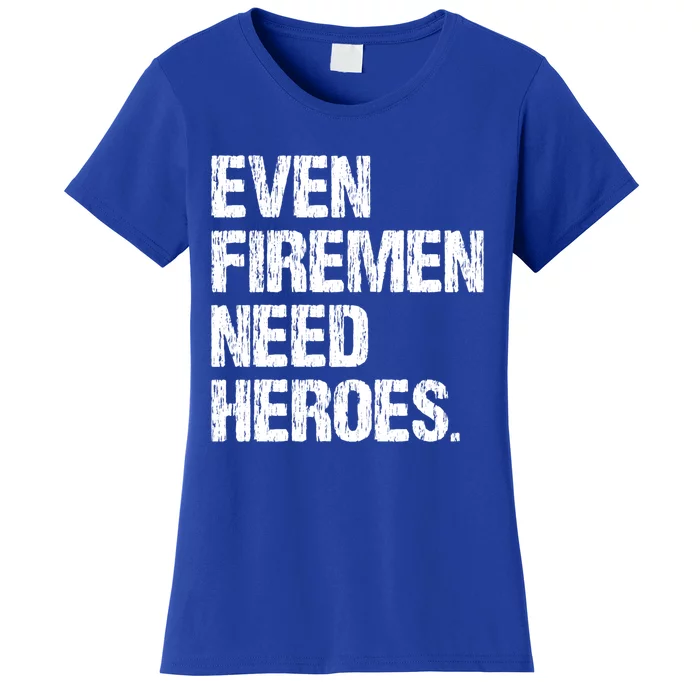 Even Fire Need Heroes Funny Powerline Technician Vintage Gift Women's T-Shirt