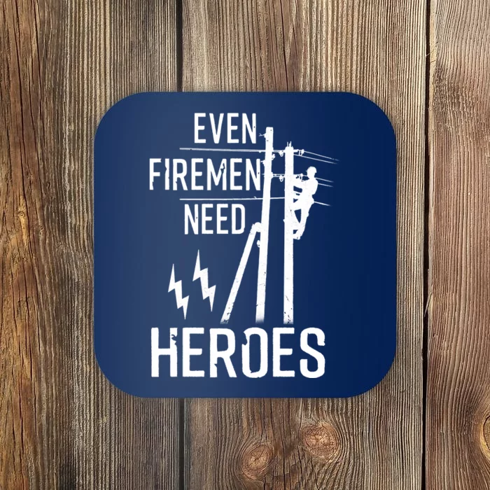 Even Firemen Need Heroes Lineworker Powerline Technician Coaster