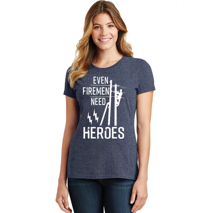 Even Firemen Need Heroes Lineworker Powerline Technician Women's T-Shirt