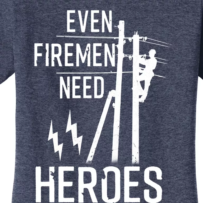 Even Firemen Need Heroes Lineworker Powerline Technician Women's T-Shirt