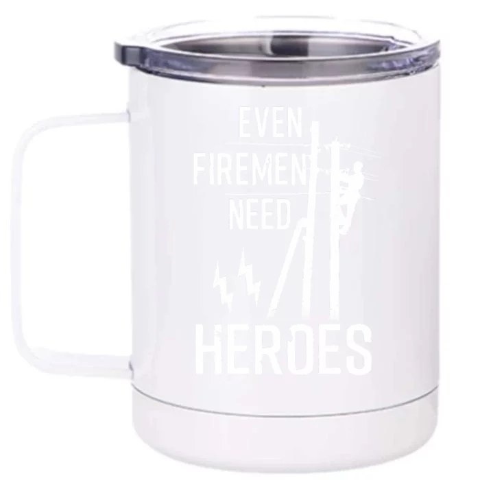 Even Firemen Need Heroes Lineworker Powerline Technician Front & Back 12oz Stainless Steel Tumbler Cup