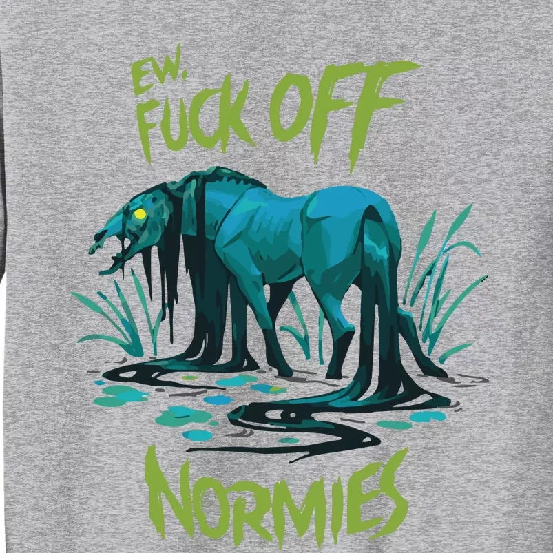 Ew Fuck Off Normies Tall Sweatshirt