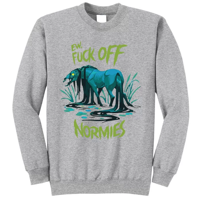 Ew Fuck Off Normies Tall Sweatshirt