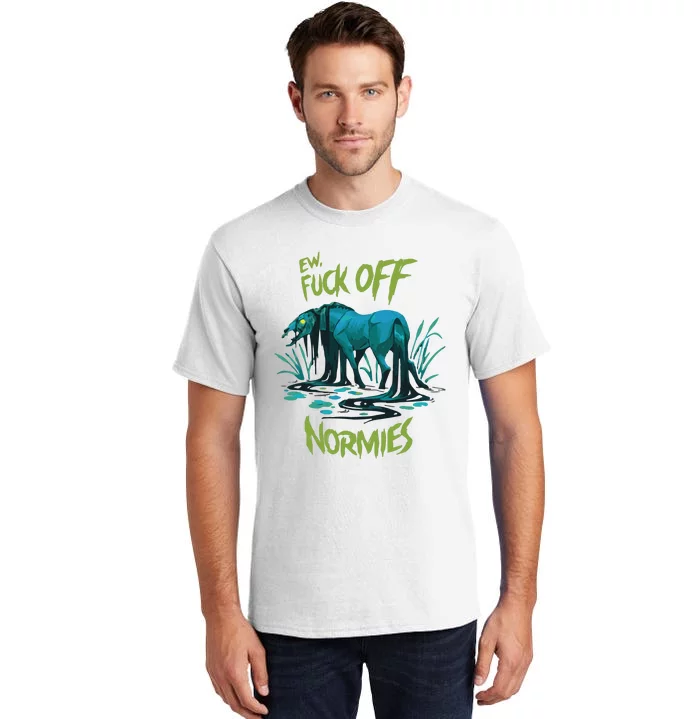 Ew Fuck Off Normies Tall T-Shirt