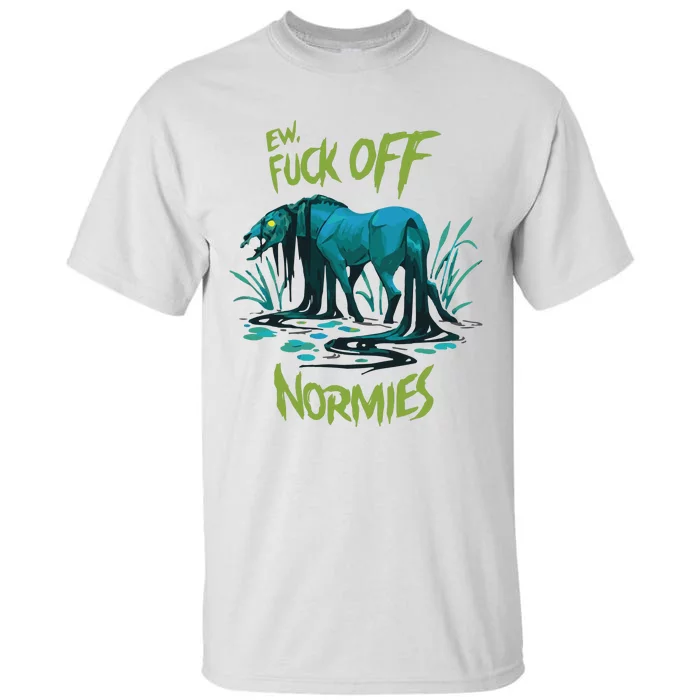 Ew Fuck Off Normies Tall T-Shirt