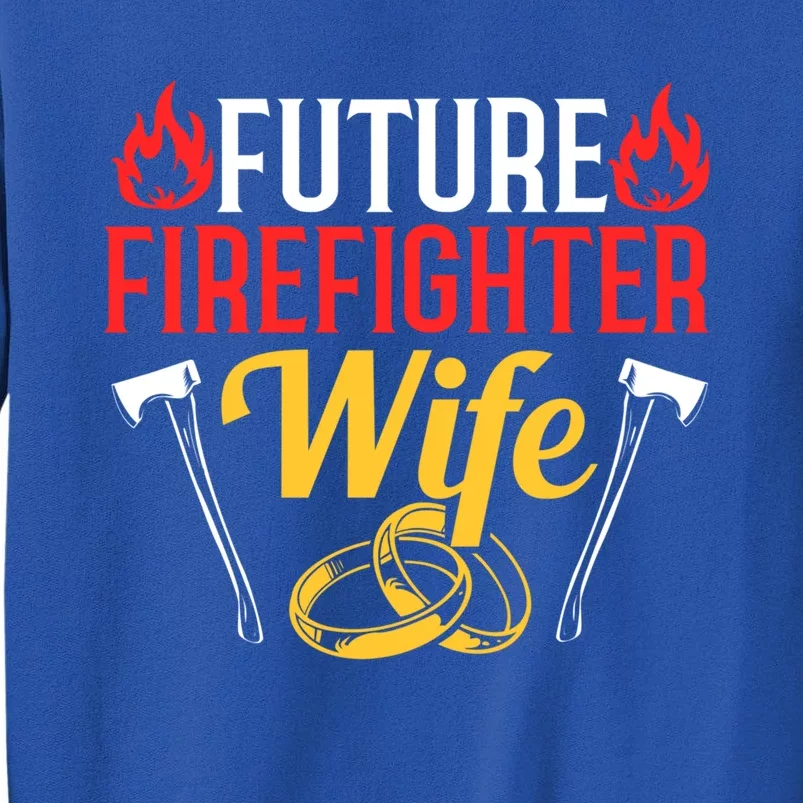 Engaget Firefighter Quote Future Firefighter Wife Great Gift Tall Sweatshirt