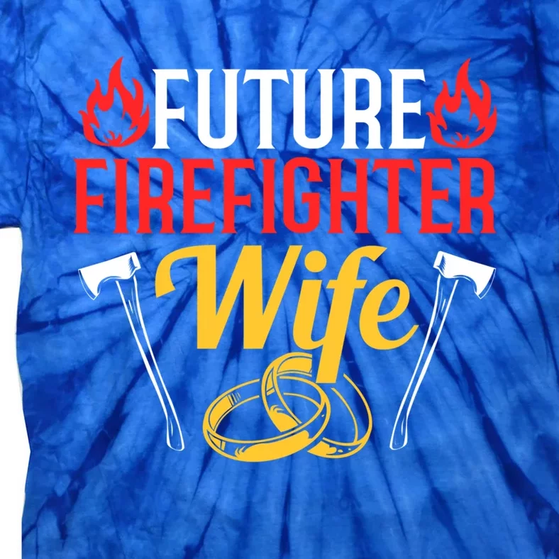 Engaget Firefighter Quote Future Firefighter Wife Great Gift Tie-Dye T-Shirt